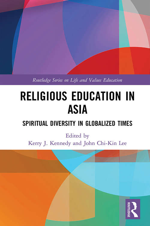 Religious Education in Asia: Spiritual Diversity in Globalized Times (Routledge Series on Life and Values Education)