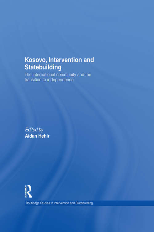 Book cover of Kosovo, Intervention and Statebuilding: The International Community and the Transition to Independence (Routledge Studies in Intervention and Statebuilding)