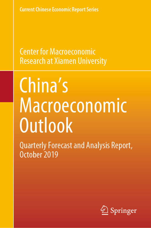 Book cover of Chinaʼs Macroeconomic Outlook: Quarterly Forecast and Analysis Report, October 2019 (1st ed. 2020) (Current Chinese Economic Report Series)