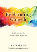 Reclaiming Church: A Call to Action for Religious Rejects