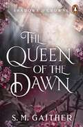 The Queen of the Dawn (Shadows & Crowns #5)