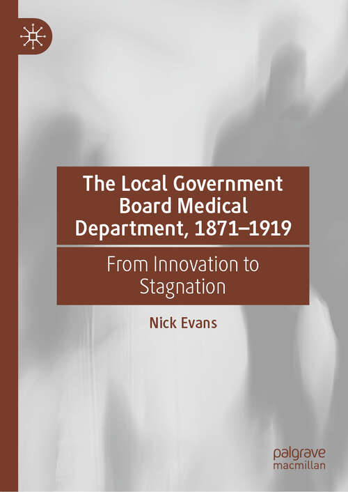 Book cover of The Local Government Board Medical Department, 1871–1919: From Innovation to Stagnation