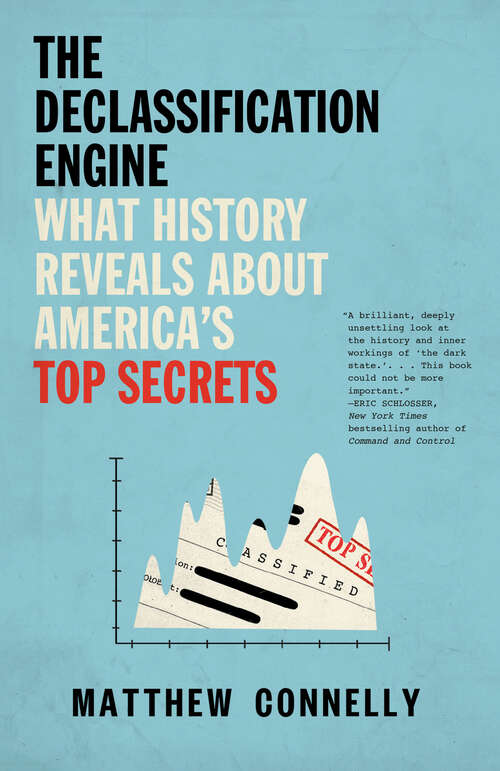 Book cover of The Declassification Engine: What History Reveals About America's Top Secrets