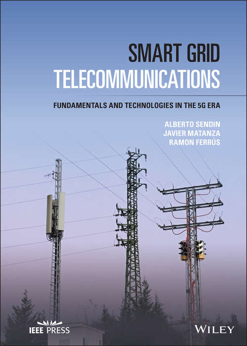 Smart Grid Telecommunications: Fundamentals and Technologies in the 5G Era (IEEE Press)
