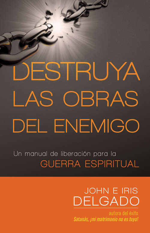 Book cover of Destruya las obras del enemigo: Un manual de liberación para la guerra espiritual