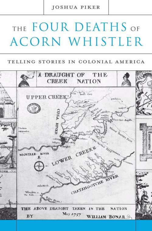 Book cover of The Four Deaths of Acorn Whistler: Telling Stories in Colonial America