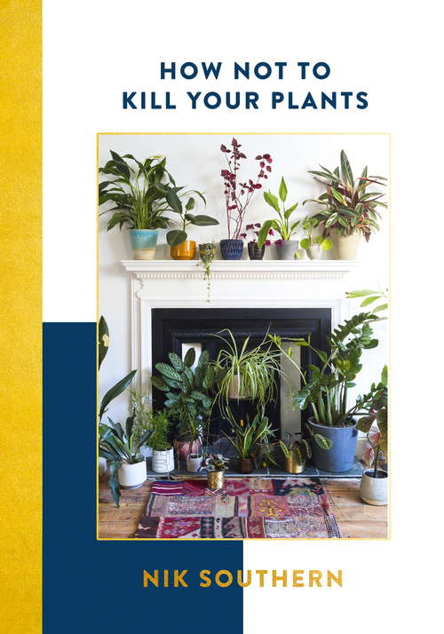 Book cover of How Not To Kill Your Plants: Know, Grow And Style