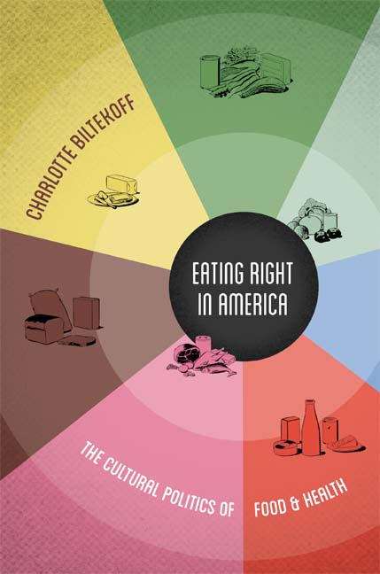 Book cover of Eating Right in America: The Cultural Politics of Food and Health