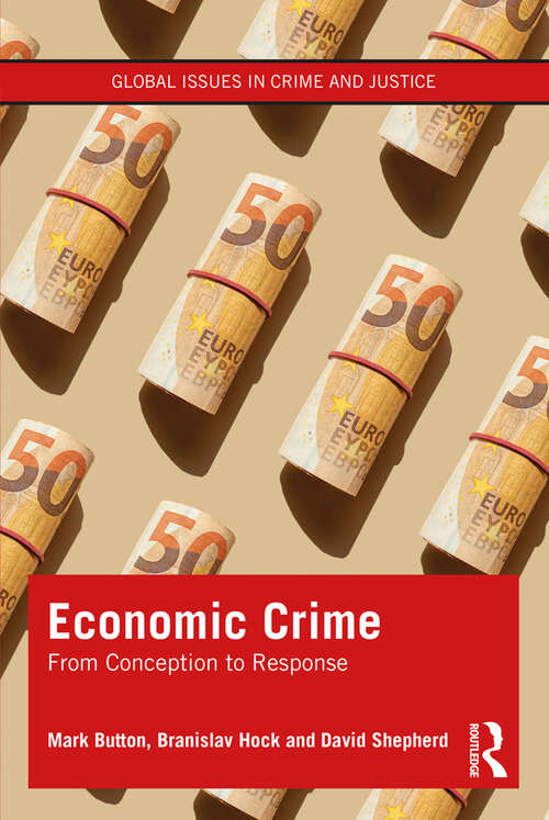 Economic Crime: From Conception to Response (Global Issues in Crime and Justice)