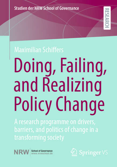 Book cover of Doing, Failing, and Realizing Policy Change: A research programme on drivers, barriers, and politics of change in a transforming society (Studien der NRW School of Governance)