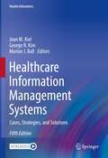 Healthcare Information Management Systems: Cases, Strategies, and Solutions (Health Informatics)