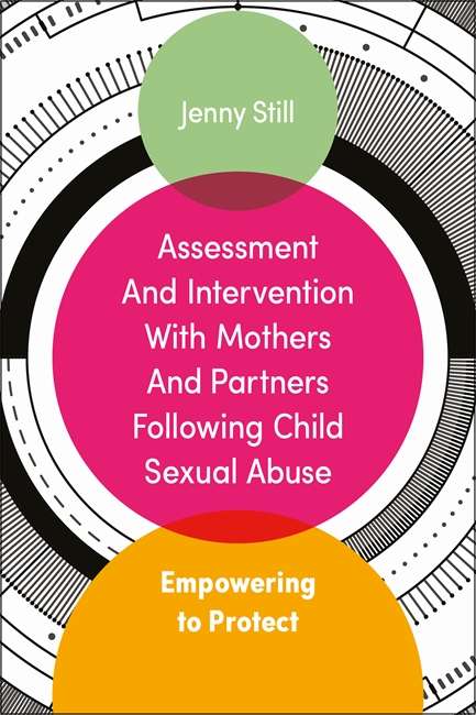 Book cover of Assessment and Intervention with Mothers and Partners Following Child Sexual Abuse: Empowering to Protect