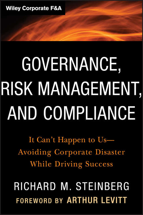 Book cover of Governance, Risk Management, and Compliance: It Can't Happen to Us -- Avoiding Corporate Disaster While Driving Success