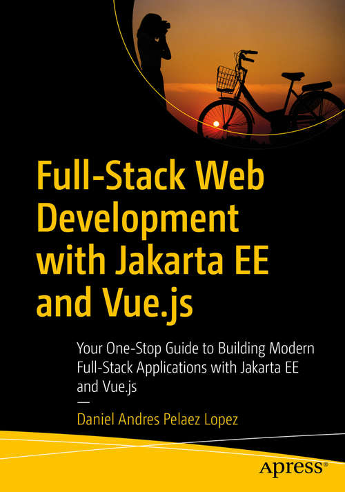Book cover of Full-Stack Web Development with Jakarta EE and Vue.js: Your One-Stop Guide to Building Modern Full-Stack Applications with Jakarta EE and Vue.js (1st ed.)