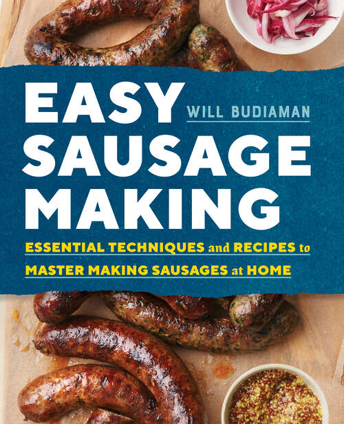 Book cover of Easy Sausage Making: Essential Techniques and Recipes to Master Making Sausages at Home