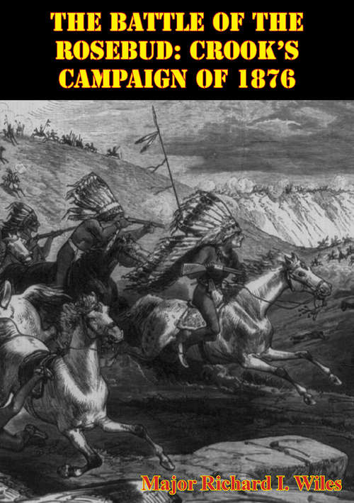 The Battle Of The Rosebud: Crook’s Campaign Of 1876