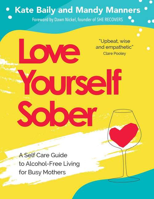 Book cover of Love Yourself Sober: A Self Care Guide to Alcohol-Free Living for Busy Mothers