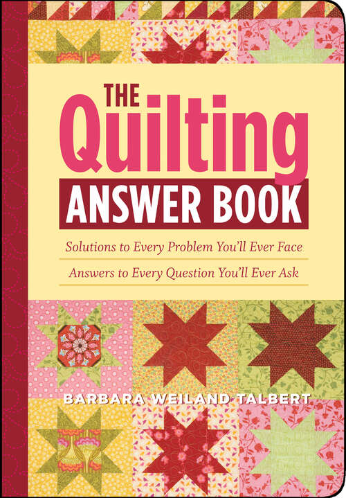 Book cover of The Quilting Answer Book: Solutions to Every Problem You'll Ever Face; Answers to Every Question You'll Ever Ask