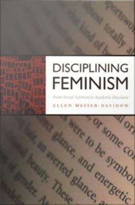 Book cover of Disciplining Feminism: From Social Activism to Academic Discourse