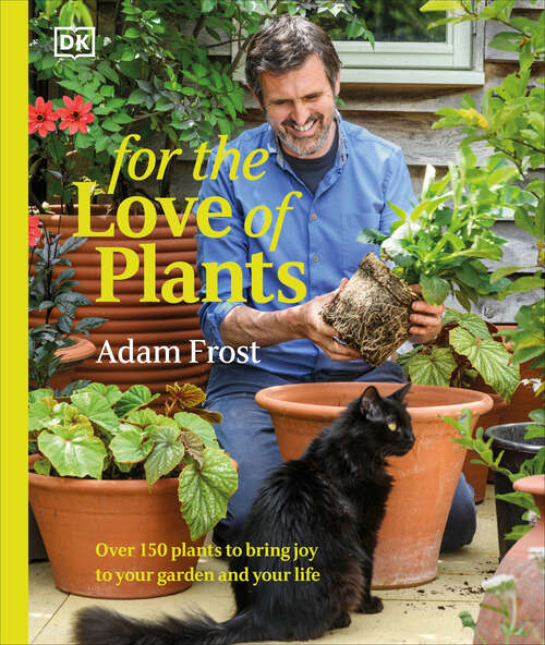 Book cover of For the Love of Plants: Over 150 Plants to Bring Joy to Your Garden and Your Life