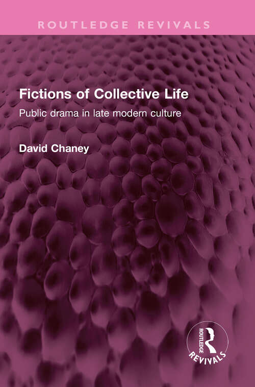 Fictions of Collective Life: Public drama in late modern culture (Routledge Revivals)