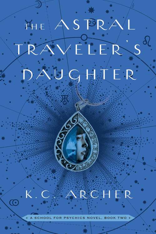 The Astral Traveler's Daughter: A School for Psychics Novel, Book Two (School for Psychics #2)