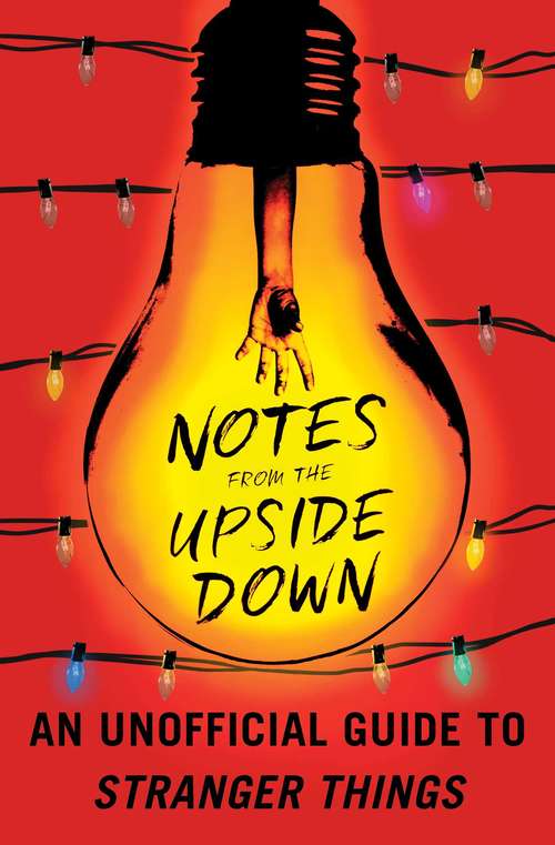 Book cover of Notes from the Upside Down: An Unofficial Guide to Stranger Things