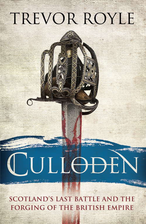 Culloden: Scotland's Last Battle and the Forging of the British Empire