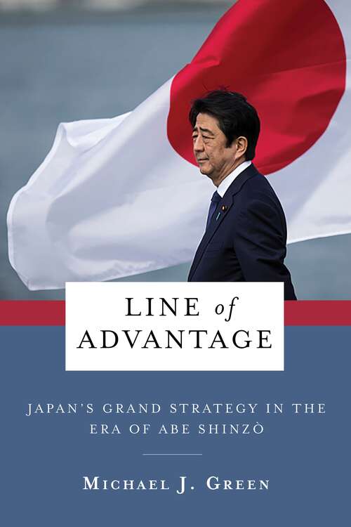 Book cover of Line of Advantage: Japan’s Grand Strategy in the Era of Abe Shinzō (Contemporary Asia in the World)