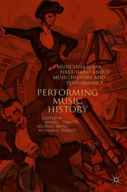 Performing Music History: Musicians Speak First-Hand about Music History and Performance