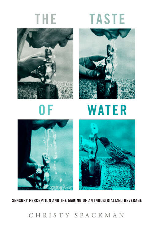 Book cover of The Taste of Water: Sensory Perception and the Making of an Industrialized Beverage (Critical Environments: Nature, Science, and Politics #15)