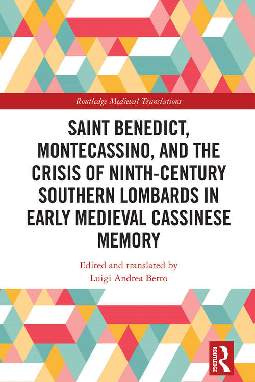 Book cover of Saint Benedict, Montecassino, and the Crisis of Ninth-Century Southern Lombards in Early Medieval Cassinese Memory (1) (Routledge Medieval Translations)
