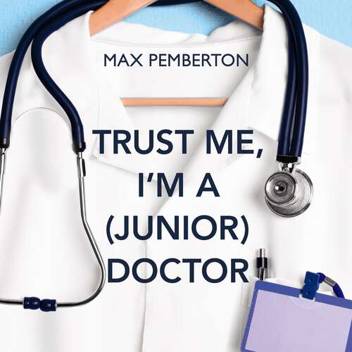 Book cover of Trust Me, I'm a (Junior) Doctor