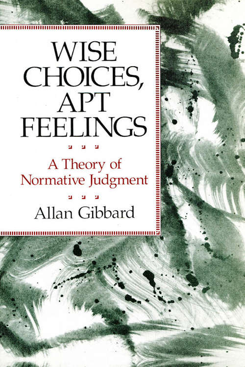Book cover of Wise Choices, Apt Feelings: A Theory of Normative Judgment