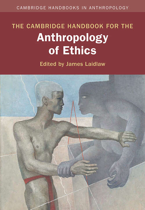Book cover of The Cambridge Handbook for the Anthropology of Ethics (Cambridge Handbooks in Anthropology)