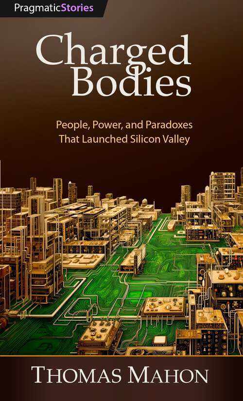 Book cover of Charged Bodies: People, Power, And Paradox In Silicon Valley