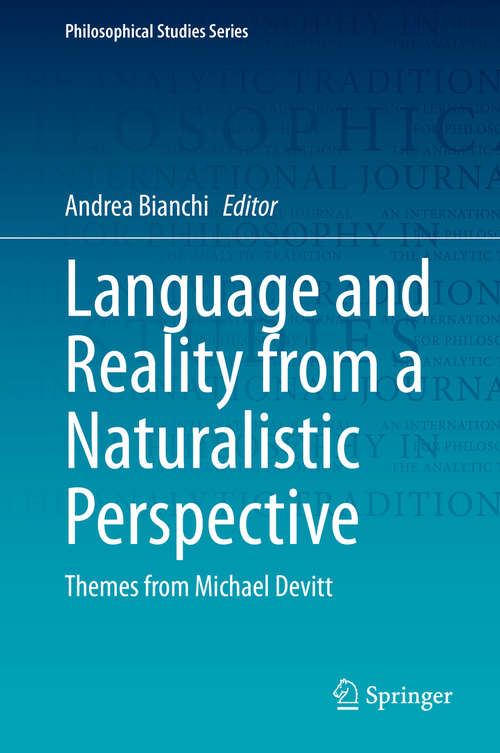 Language and Reality from a Naturalistic Perspective: Themes from Michael Devitt (Philosophical Studies Series #142)