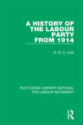 A History of the Labour Party from 1914 (Routledge Library Editions: The Labour Movement #5)