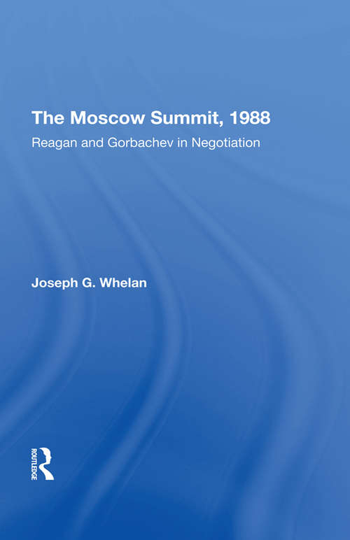 The Moscow Summit, 1988: Reagan And Gorbachev In Negotiation