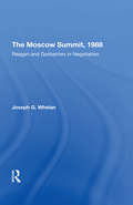 The Moscow Summit, 1988: Reagan And Gorbachev In Negotiation