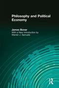 Philosophy and Political Economy: In Some Of Their Historical Relations (Routledge Library Editions: The History Of Economic Thought Ser.)