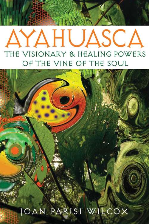 Book cover of Ayahuasca: The Visionary and Healing Powers of the Vine of the Soul