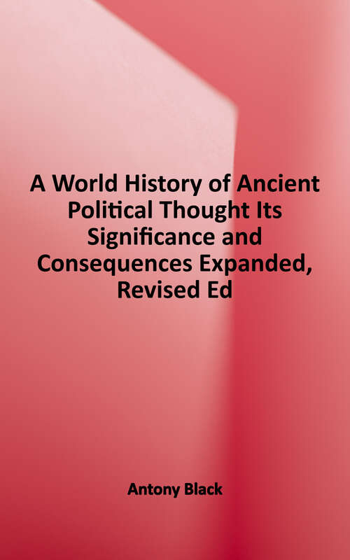 Book cover of A World History of Ancient Political Thought: Its Significance and Consequences