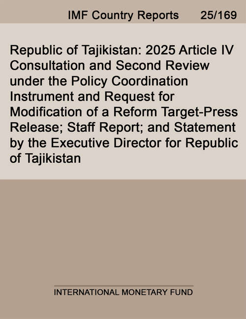 Book cover of Republic of Tajikistan: 2025 Article IV Consultation and Second Review under the Policy Coordination Instrument and Request for Modification of a Reform Target-Press Release; Staff Report; and Statement by the Executive Director for Republic of Tajikistan
