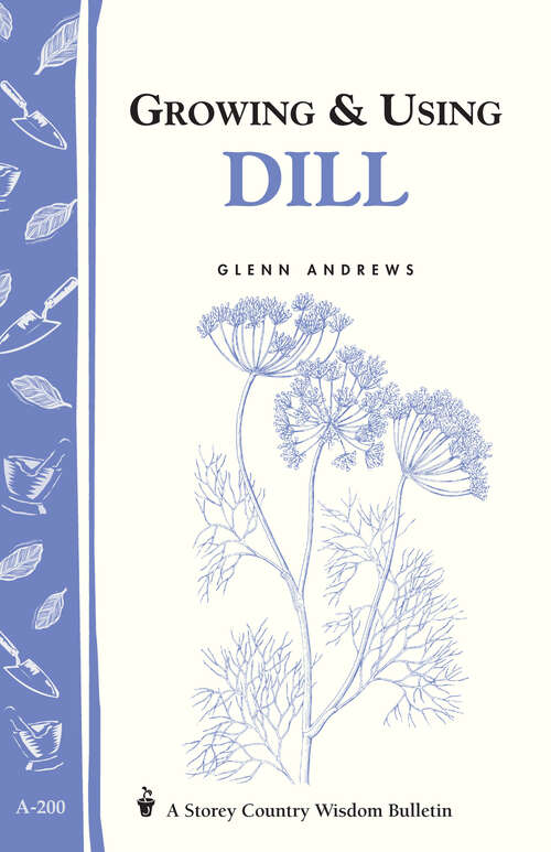 Book cover of Growing & Using Dill: Storey's Country Wisdom Bulletin A-200 (Storey Country Wisdom Bulletin Ser.)