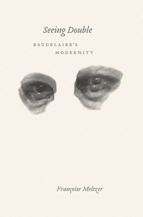 Book cover of Seeing Double: Baudelaire's Modernity