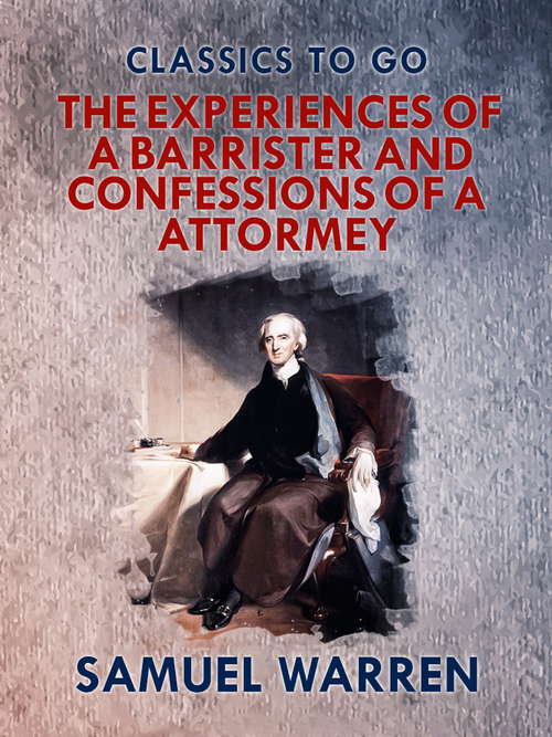 Book cover of The Experiences of a Barrister, and Confessions of an Attorney (Classics To Go)