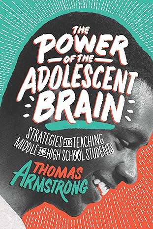 Book cover of The Power of the Adolescent Brain: Strategies for Teaching Middle and High School Students