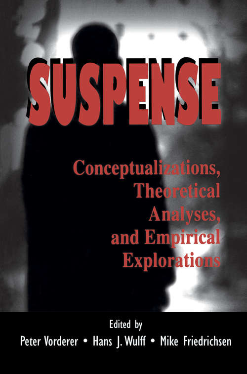 Suspense: Conceptualizations, Theoretical Analyses, and Empirical Explorations (Routledge Communication Series)