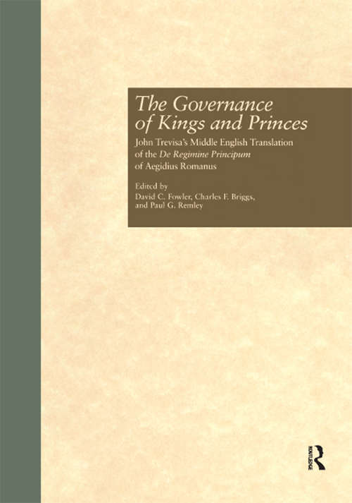 The Governance of Kings and Princes: John Trevisa's Middle English Translation of the De Regimine Principum of Aegidius Romanus (Garland Medieval Texts #Vol. 19)